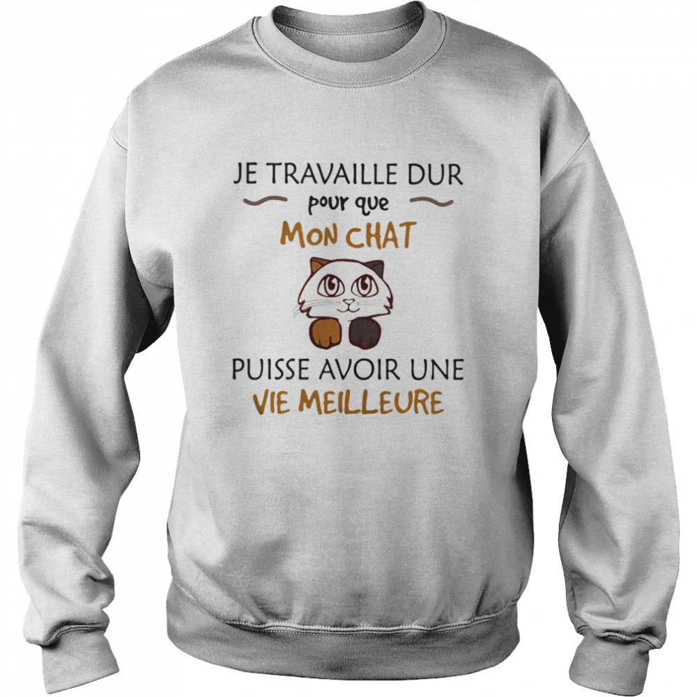 Je travaille dur pour que mon chat puisse avoir une vie meilleure  Unisex Sweatshirt