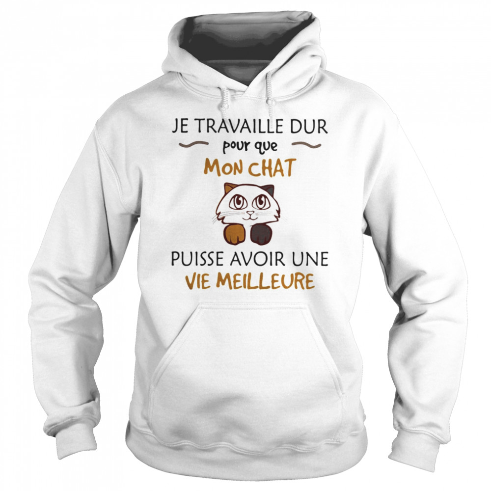 Je travaille dur pour que mon chat puisse avoir une vie meilleure  Unisex Hoodie