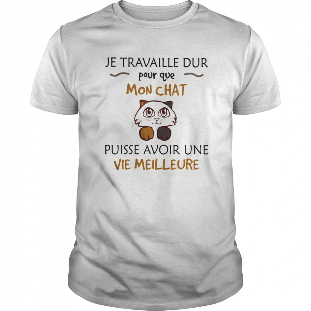 Je travaille dur pour que mon chat puisse avoir une vie meilleure  Classic Men's T-shirt