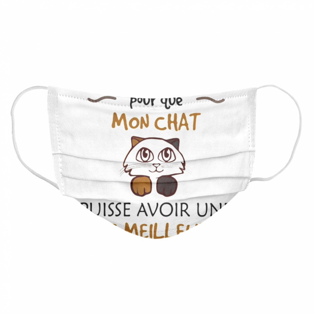 Je travaille dur pour que mon chat puisse avoir une vie meilleure  Cloth Face Mask