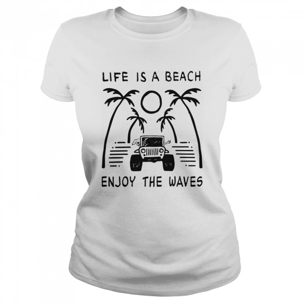 Jeep Life Is A Beach Enjoy The Waves  Classic Women's T-shirt