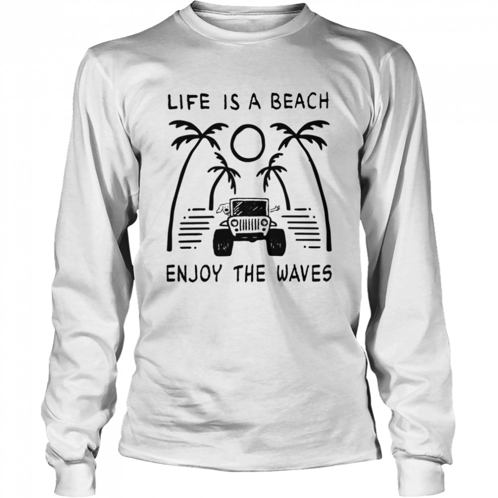 Jeep Life Is A Beach Enjoy The Waves  Long Sleeved T-shirt