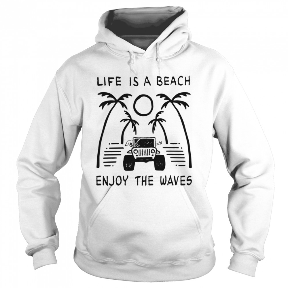 Jeep Life Is A Beach Enjoy The Waves  Unisex Hoodie