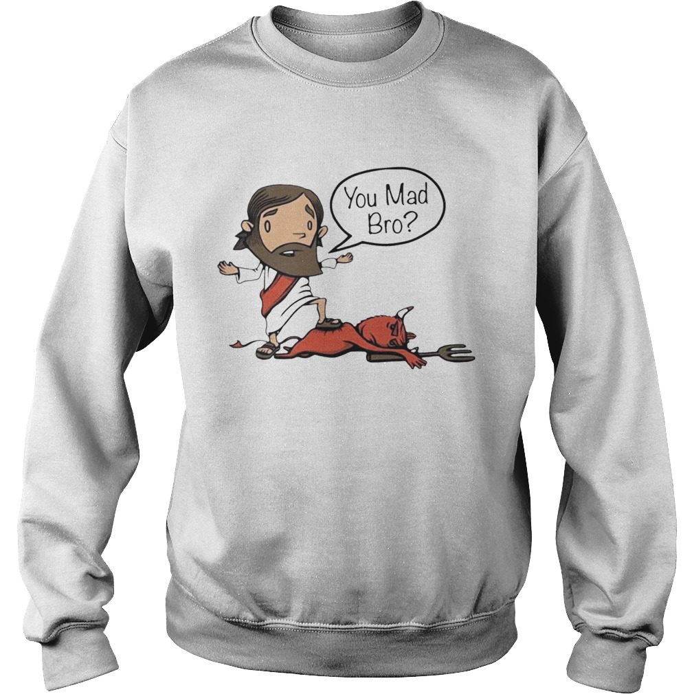 Jesus You Mad Bro 2020  Sweatshirt