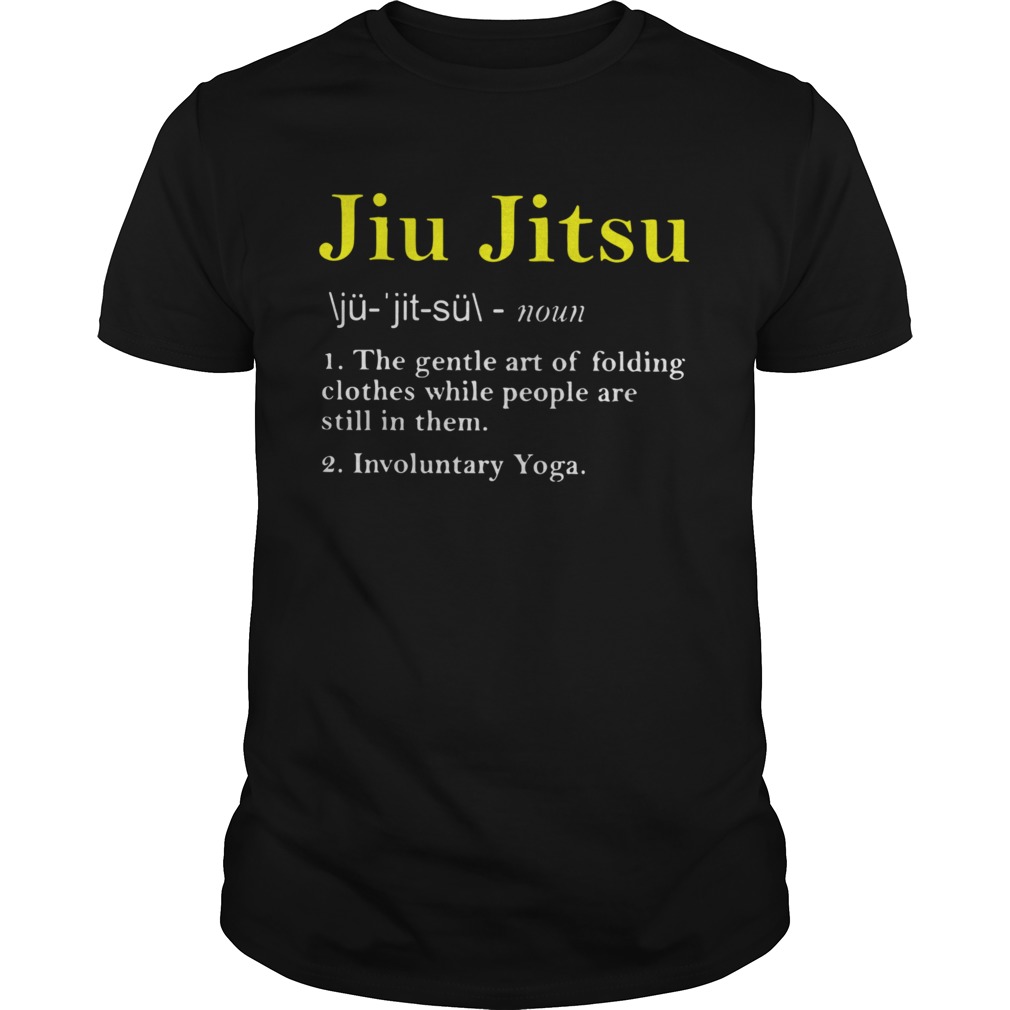 Jiu Jitsu The Gentle Art Of Folding Clothes While People Are Still In Them shirt