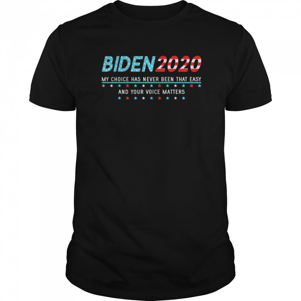 Joe Biden Support Supporter Sign Choice Your Voice Matters shirt