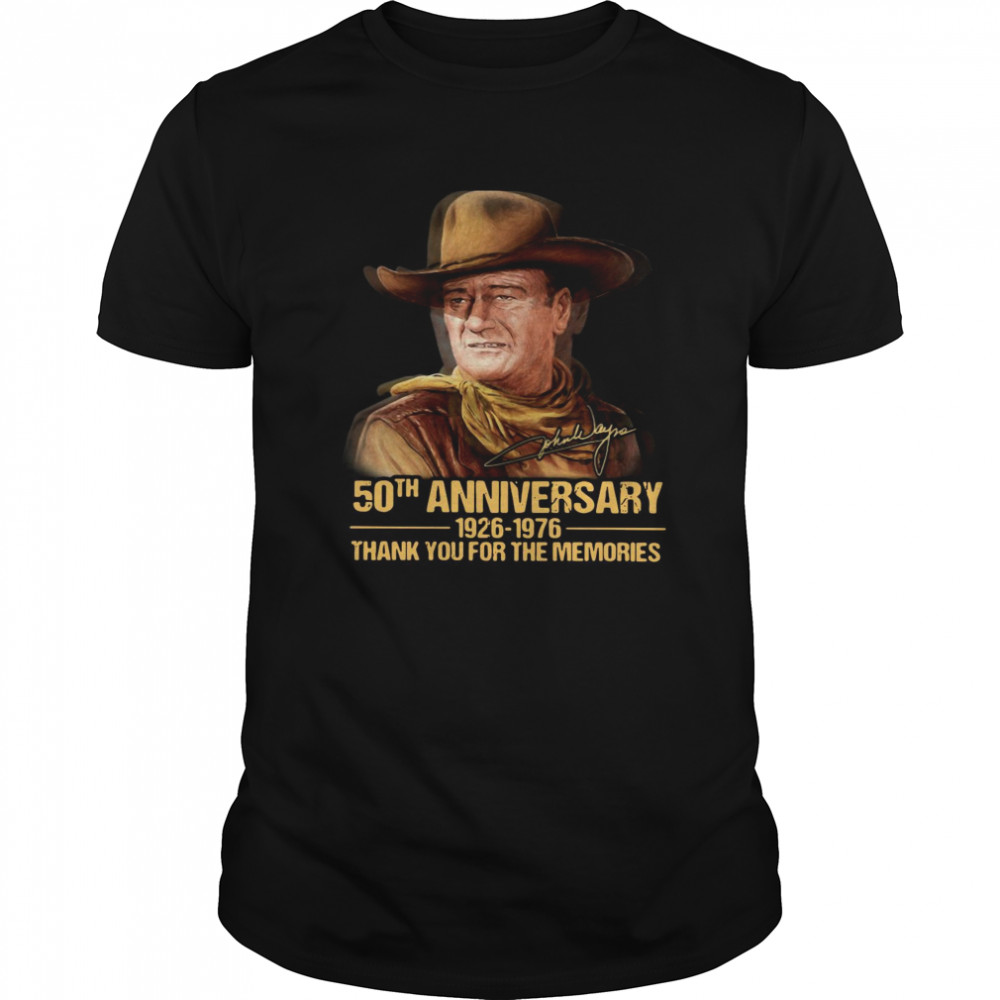 John Wayne 50th Anniversary 1926 1976 Thank You For The Memories Signature shirt