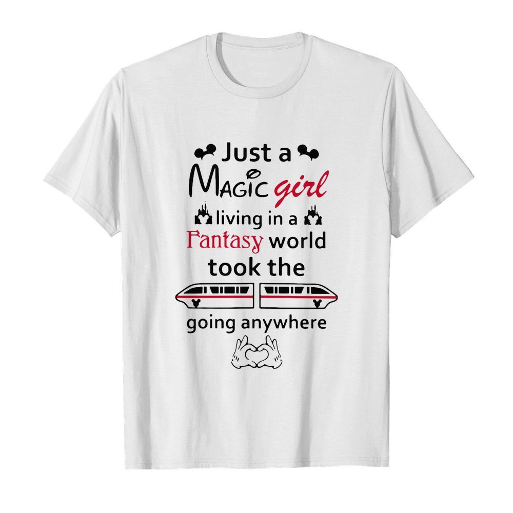 Just A Magic Girl Living In A Fantasy World Took The Going Anywhere shirt