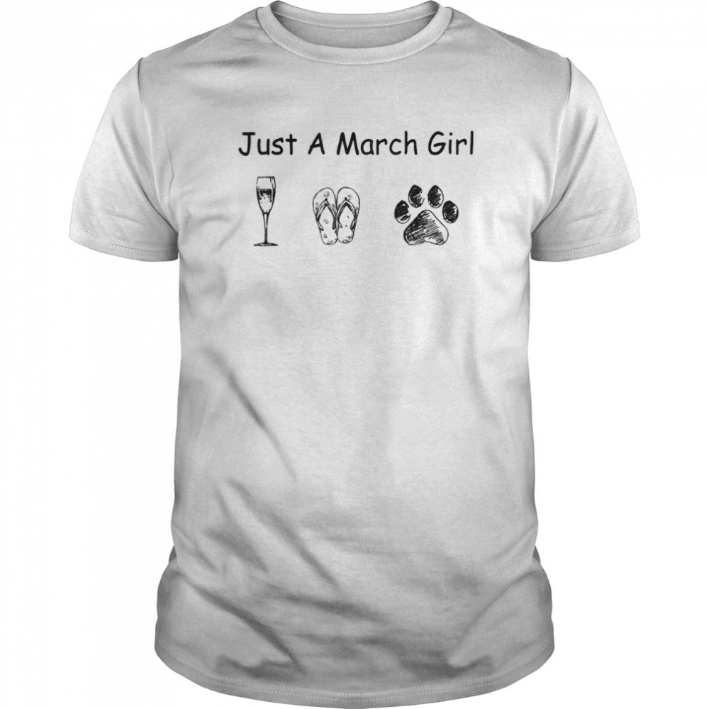 Just A March Girl Love Wine Flip Flops And Dogs shirt