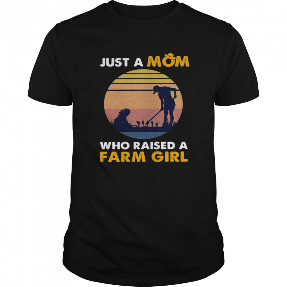 Just A Mom Who Raised A Farm Girl Vintage shirt