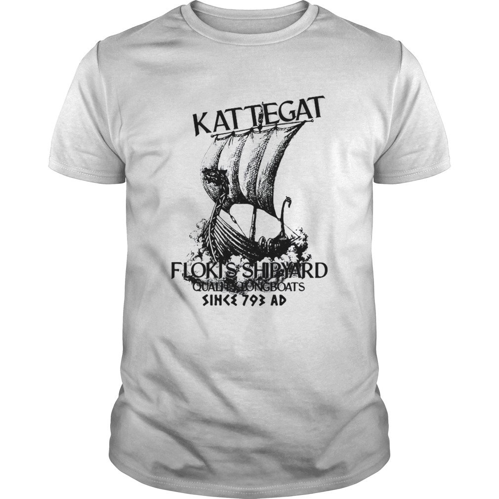 Kattegat Flokis Shipyard Quality Longboats Since 793 Ad shirt