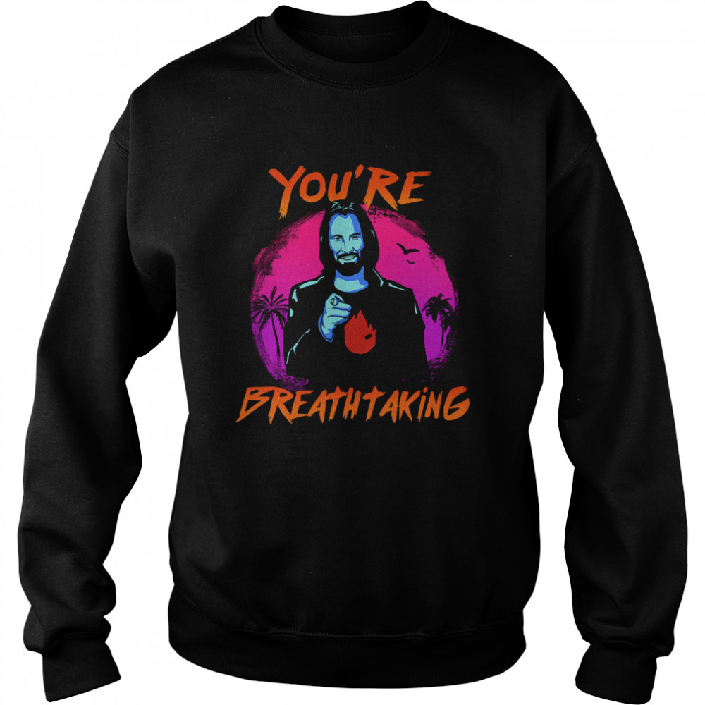 Keanu Reeves You're Breathtaking  Unisex Sweatshirt