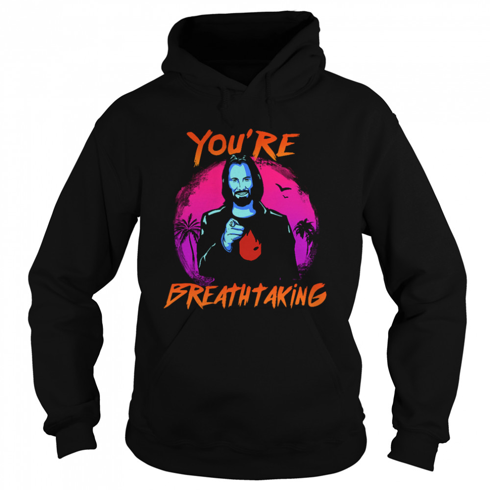 Keanu Reeves You're Breathtaking  Unisex Hoodie