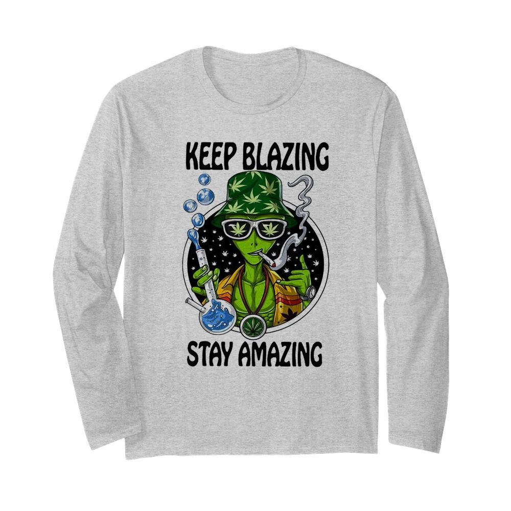 Keep Blazing Stay Amazing  Long Sleeved T-shirt 