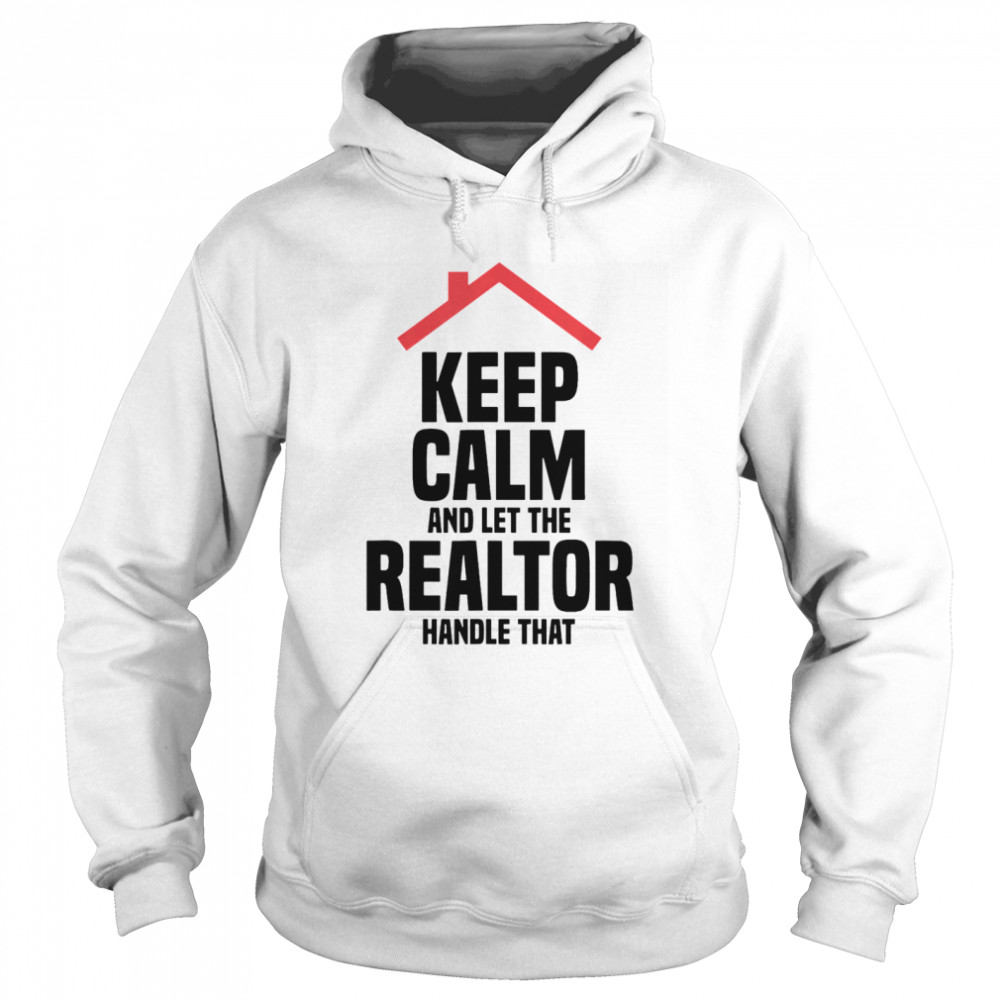 Keep Calm And Let The Realtor Handle That  Unisex Hoodie