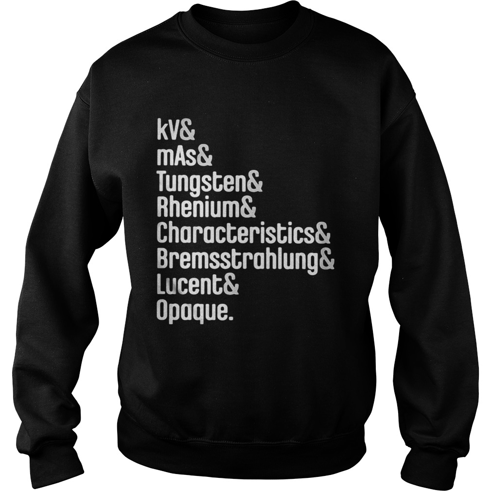 Kv and mas and tungsten and rhenium and characteristics and bremssttrahlung lucent opaque  Sweatshirt