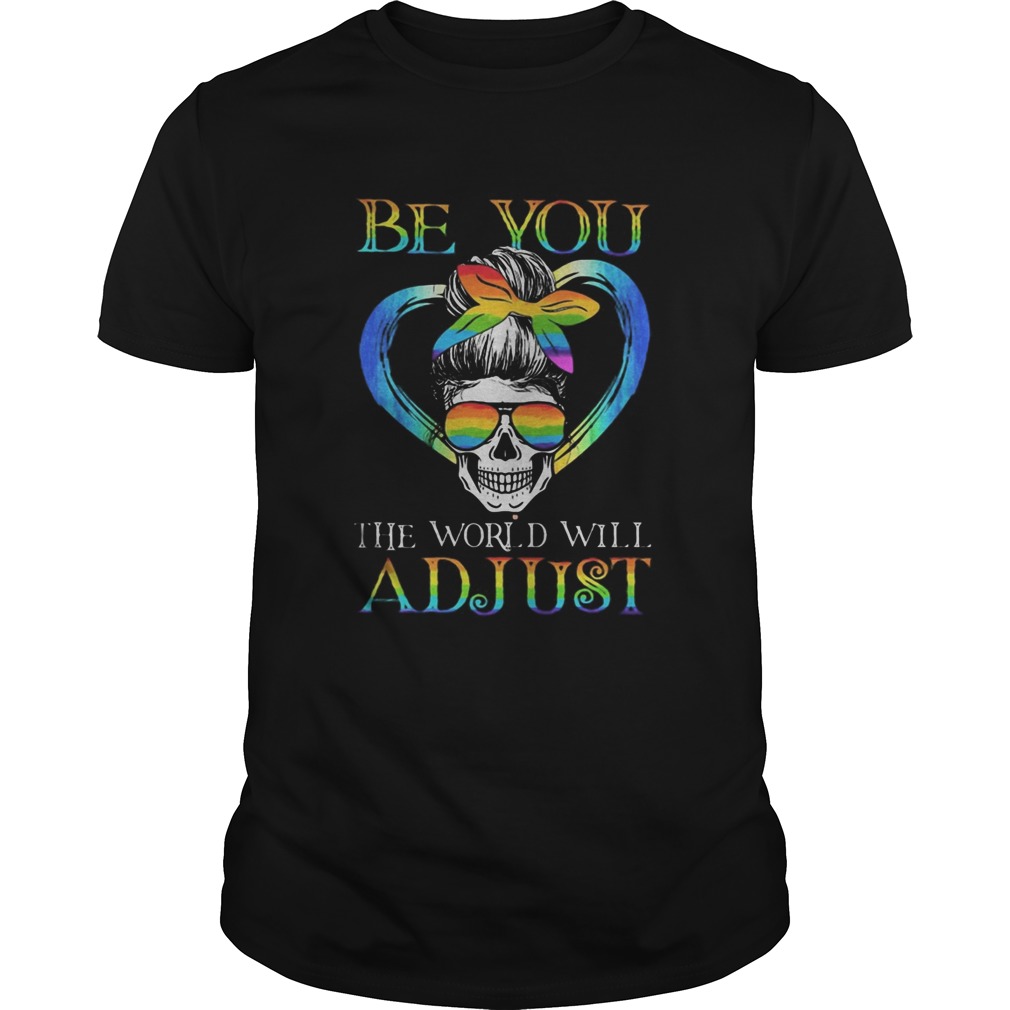 LGBT Skull be you the world will adjust shirt