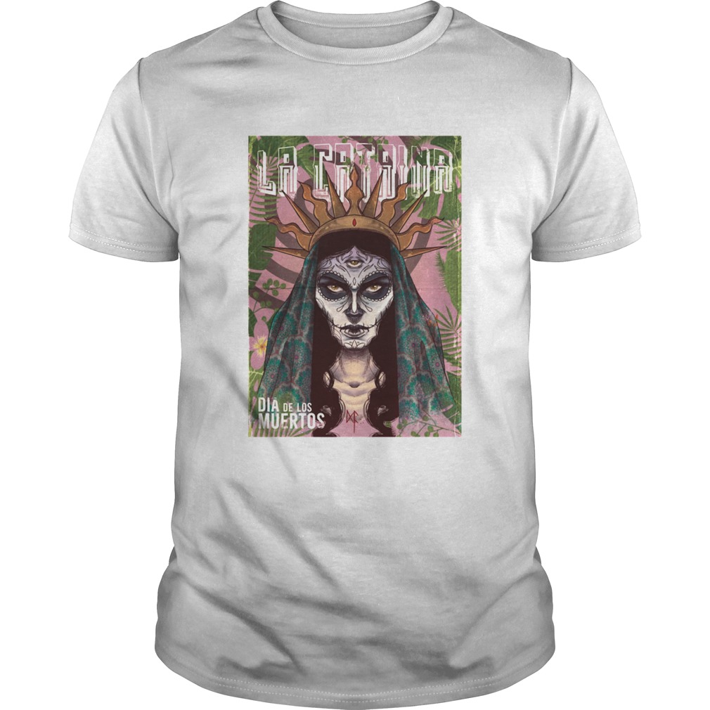 La Catrina Skull Dia De Los Muertos Day Of Dead shirt