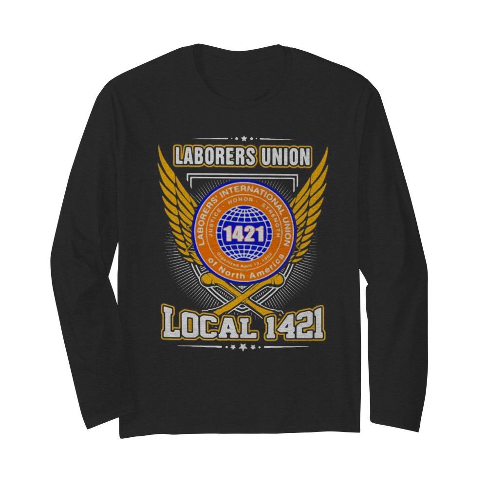 Laborers international union of north america local 1421  Long Sleeved T-shirt 