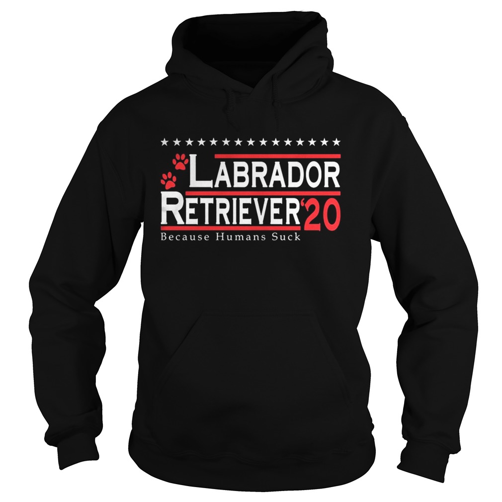 Labrador Retriever 2020 Because Humans Suck  Hoodie