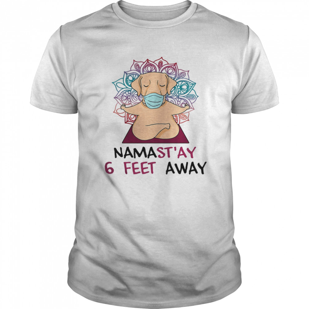 Labrador mask yoga nama stay 6 feet away shirt