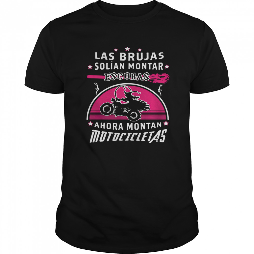 Las Brujas Solian Montar Escobas Ahora Montan Motocicletas 2020 shirt