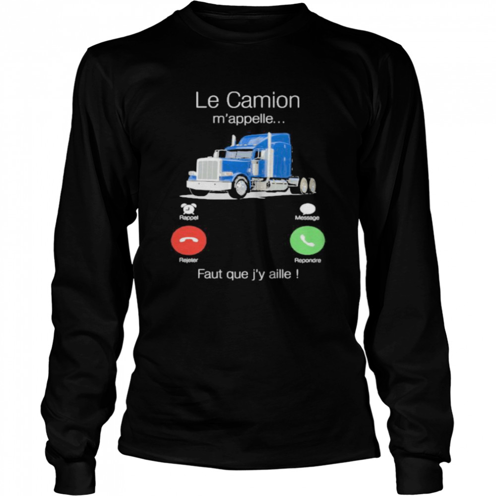 Le Camion M’appelle Faut Que J’y Aille  Long Sleeved T-shirt