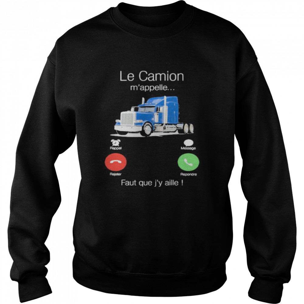 Le Camion M’appelle Faut Que J’y Aille  Unisex Sweatshirt