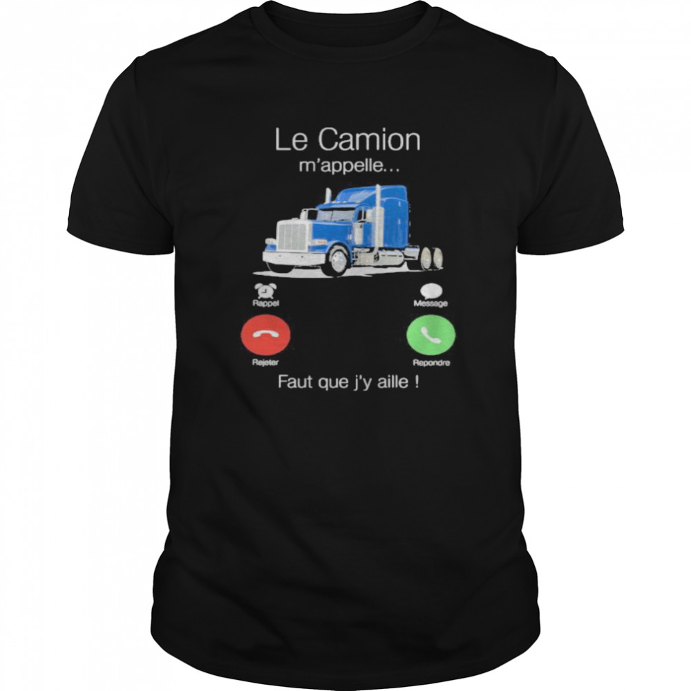 Le Camion M’appelle Faut Que J’y Aille  Classic Men's T-shirt