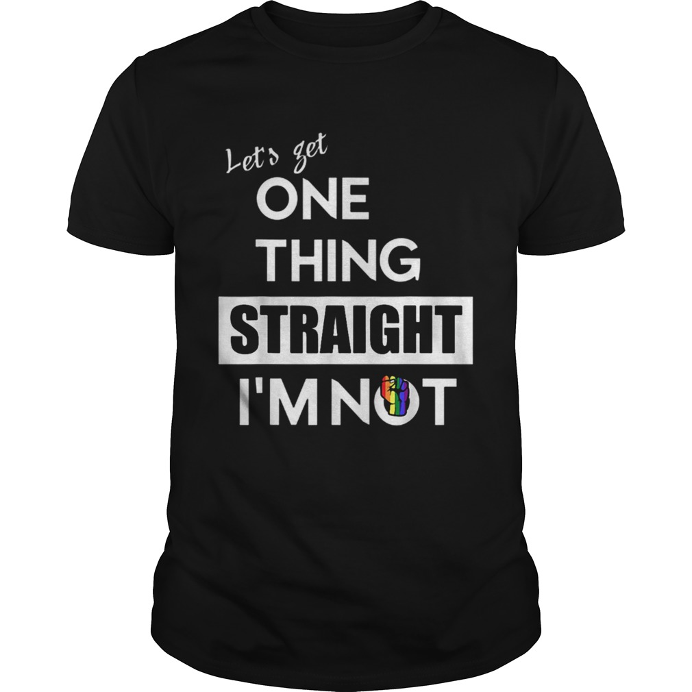 Lets Get One Thing Straight Im Not LGBT Design shirt