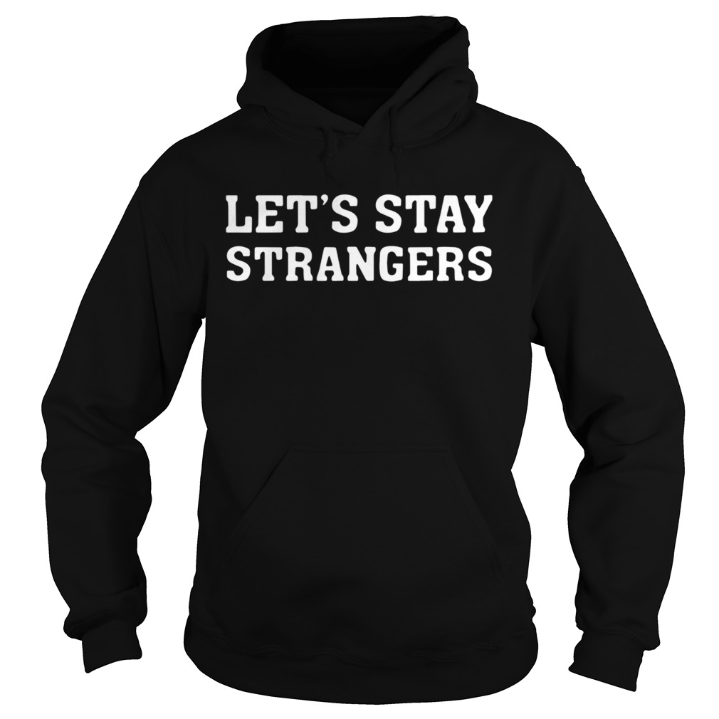 Lets Stay Strangers Classic  Hoodie