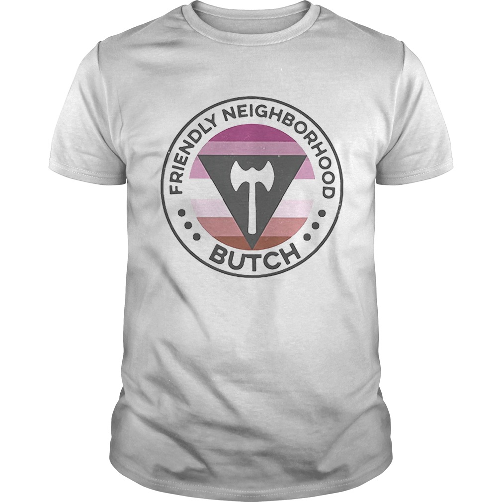 Lgbt Friendly Neighborhood Butch shirt