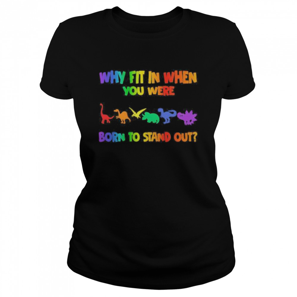 Lgbt dinosaur why fit in when you were born to stand out  Classic Women's T-shirt