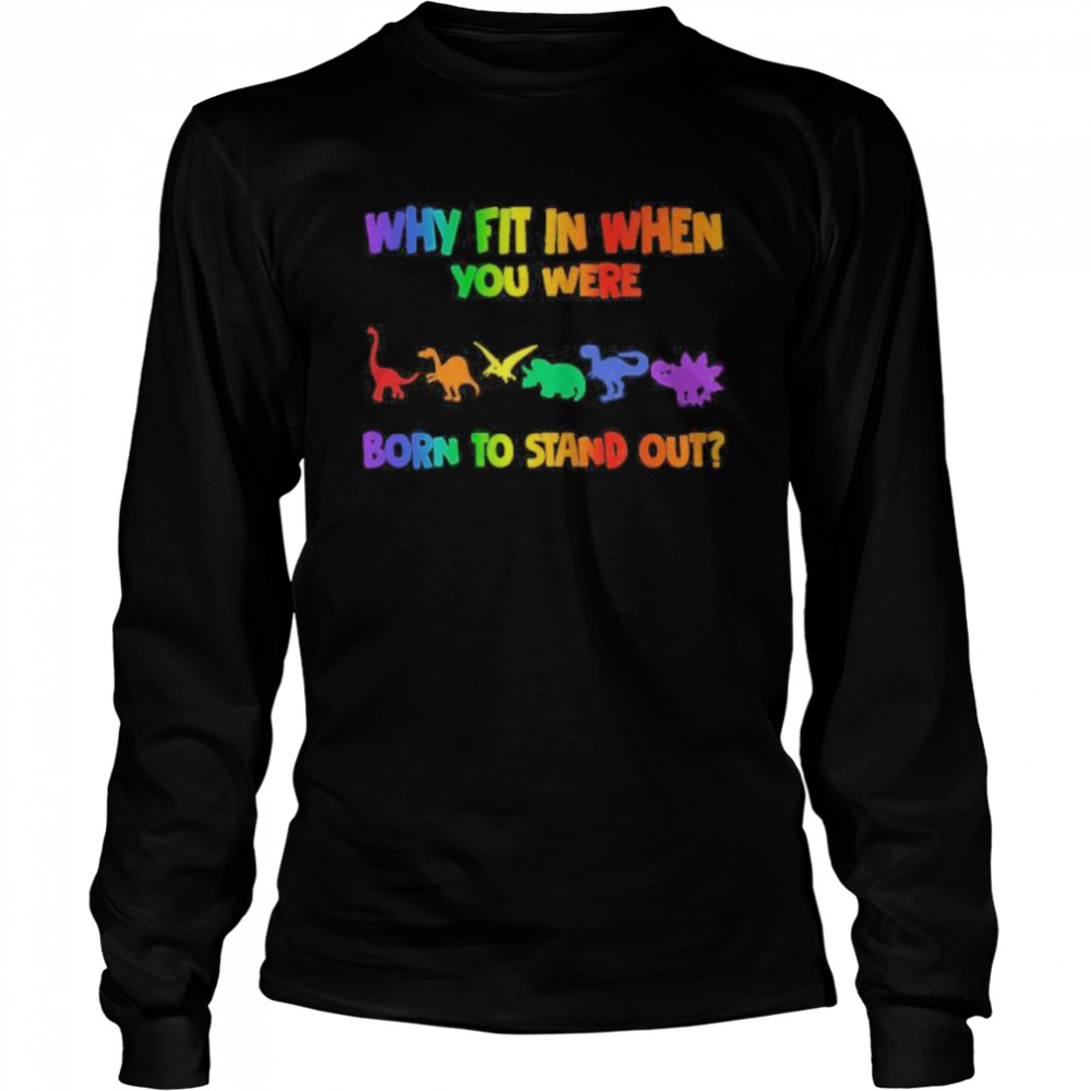 Lgbt dinosaur why fit in when you were born to stand out  Long Sleeved T-shirt