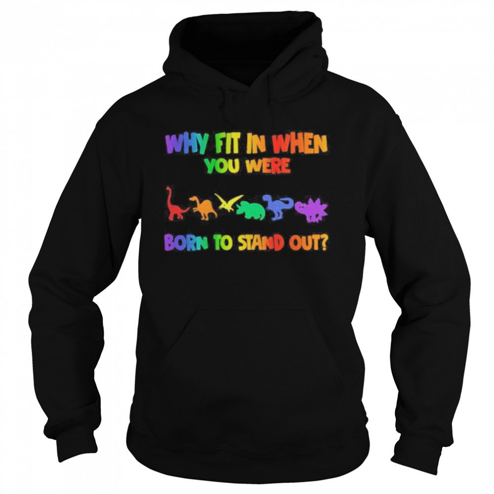 Lgbt dinosaur why fit in when you were born to stand out  Unisex Hoodie