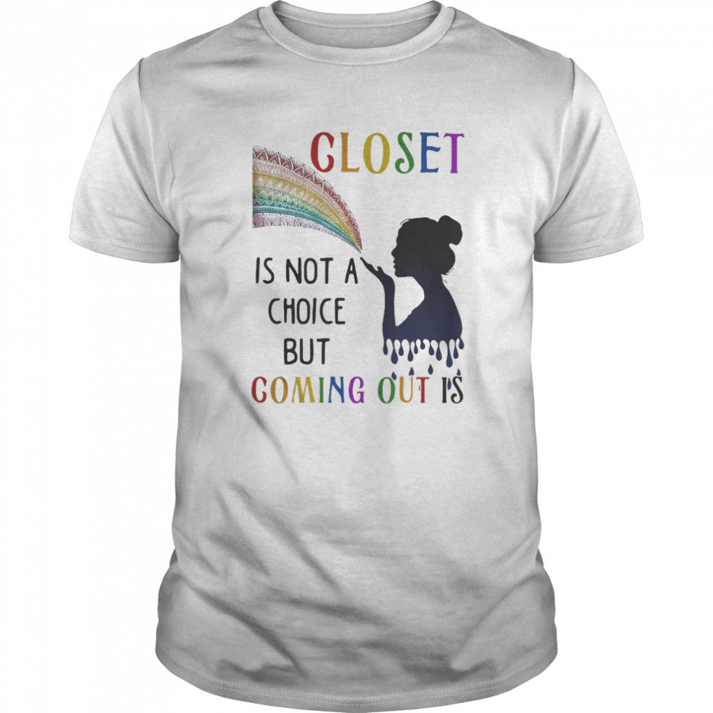 Lgbt gloset is not a choice but coming out is shirt