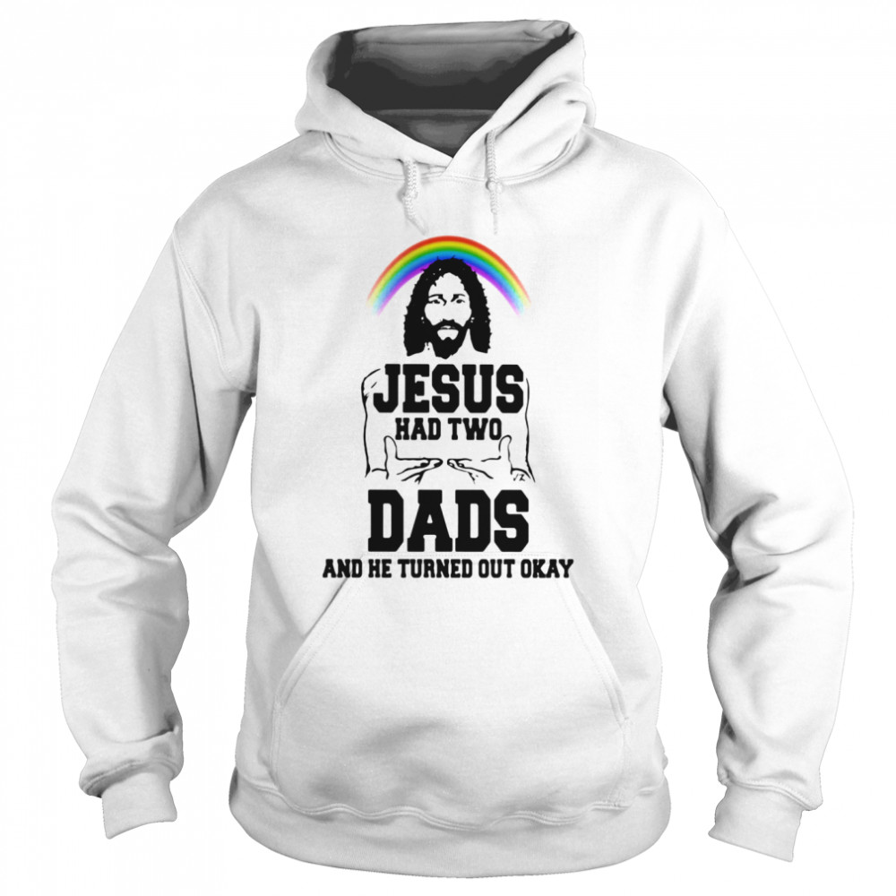 Lgbt rainbow jesus had two dads and he turned out okay  Unisex Hoodie