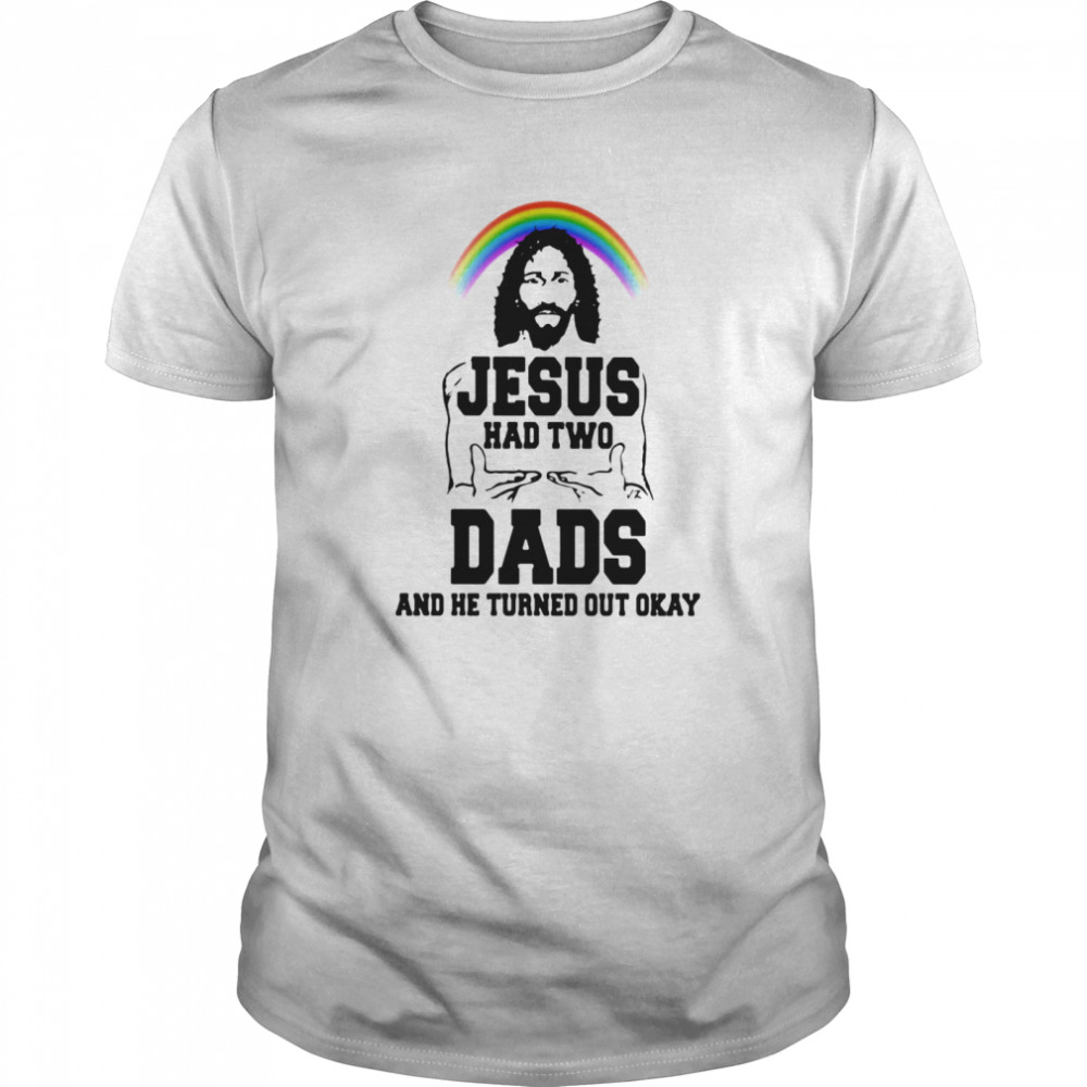 Lgbt rainbow jesus had two dads and he turned out okay  Classic Men's T-shirt