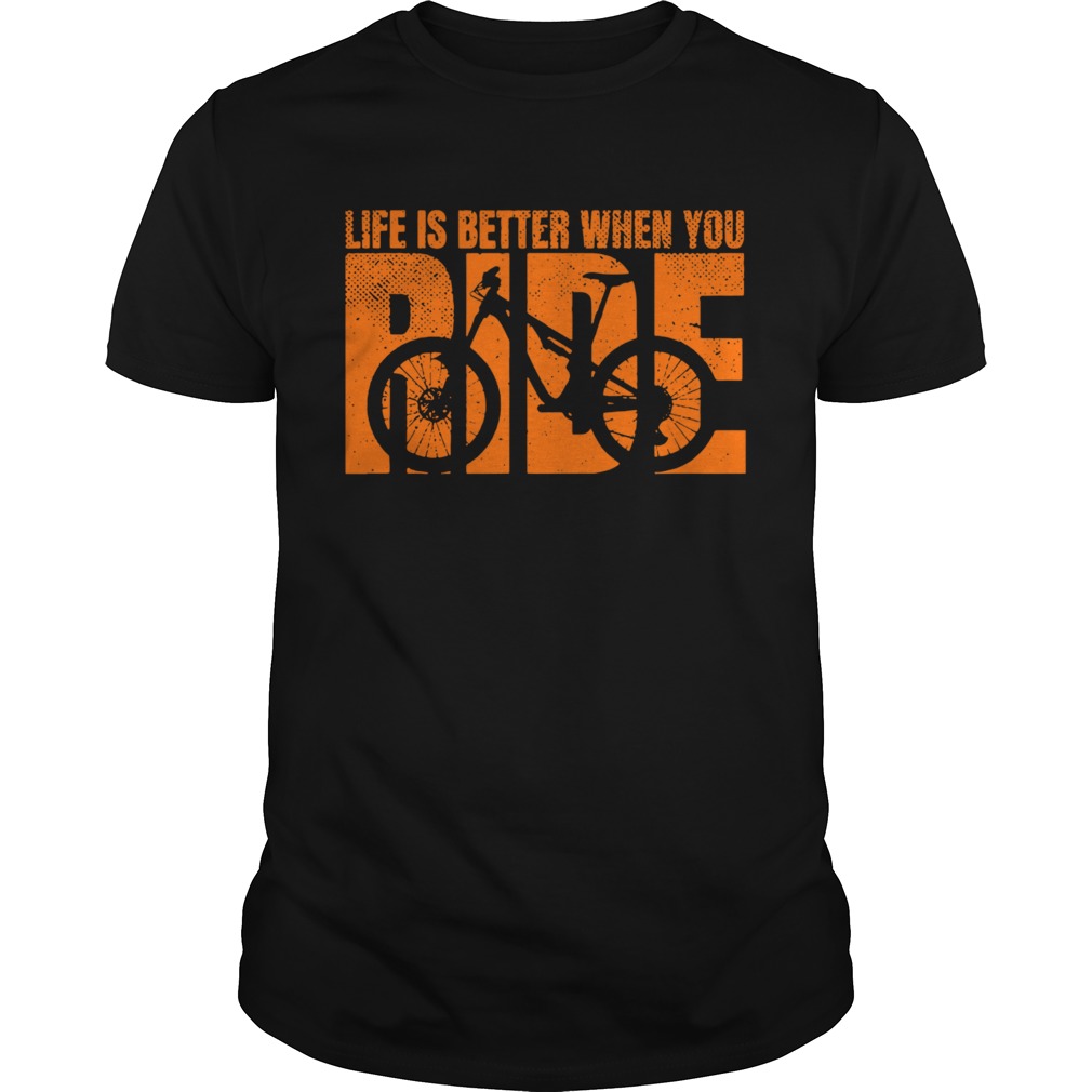 Life Is Better When You Ride shirt