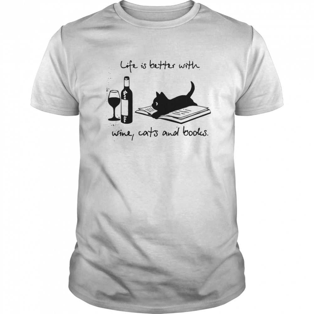 Life Is Better With Wine Cats And Books shirt