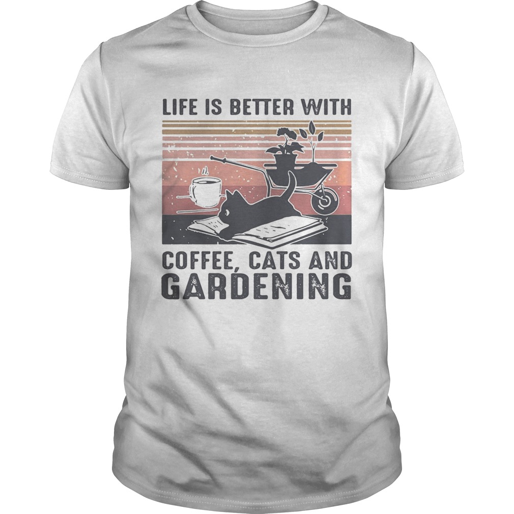 Life is better with coffee cats and gardening vintage retro shirt