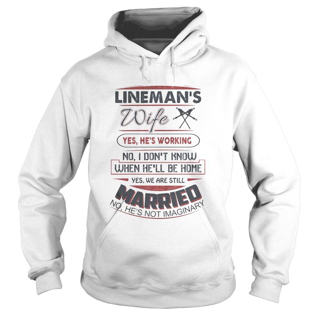 Linemans wife yes hes working no i dont know when hell be home yes we are still married no hes Hoodie