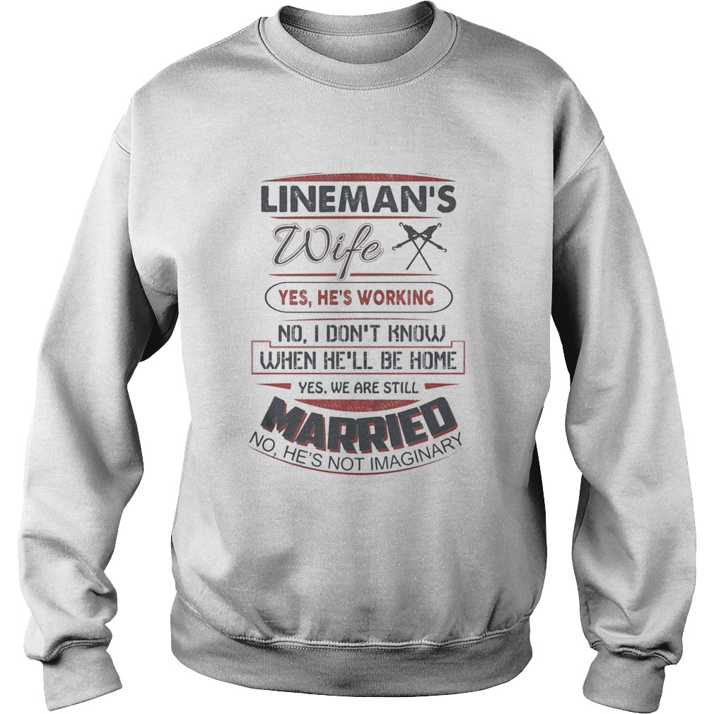 Linemans wife yes hes working no i dont know when hell be home yes we are still married no hes Sweatshirt