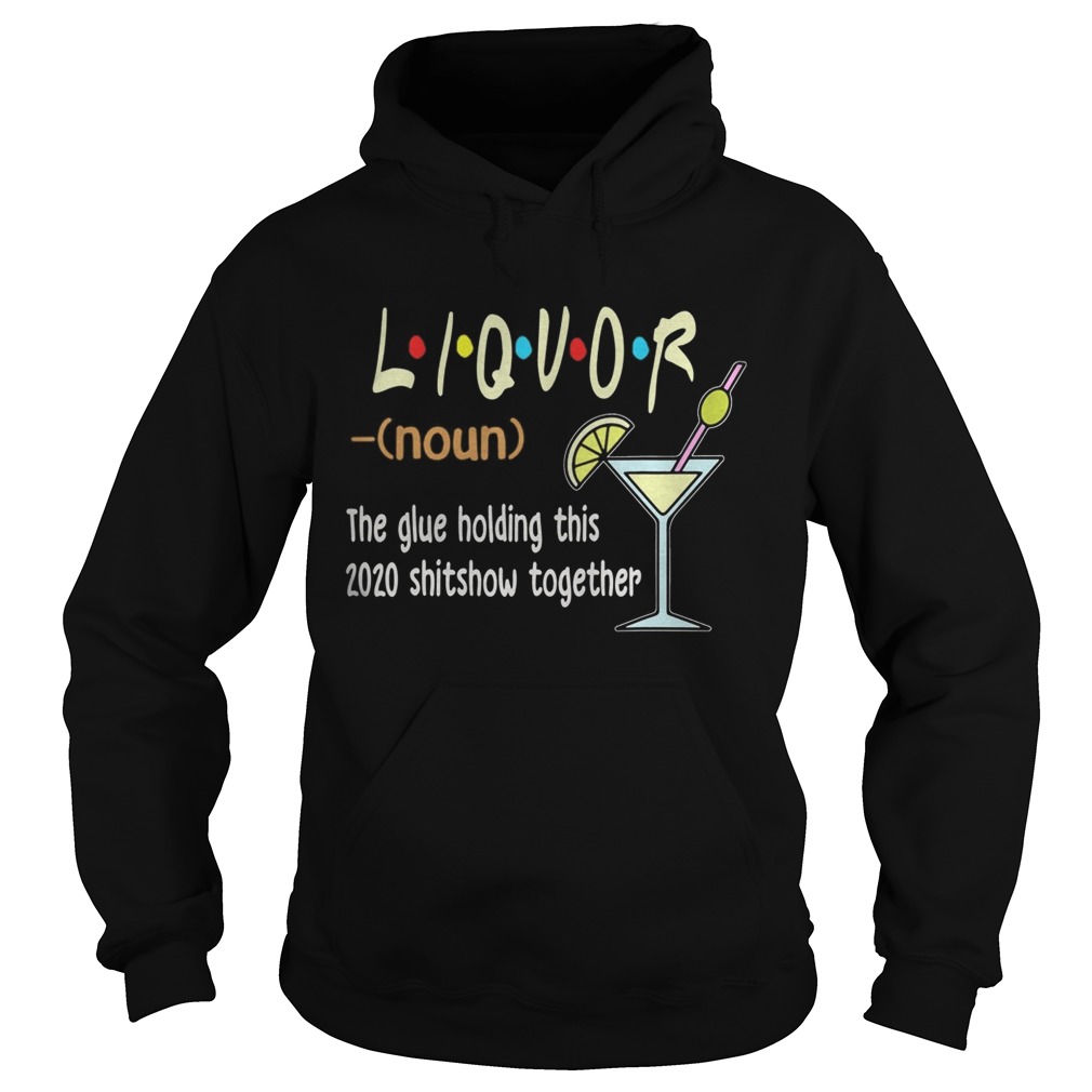 Liquor The Glues Holding This 2020 Shitshow Together  Hoodie