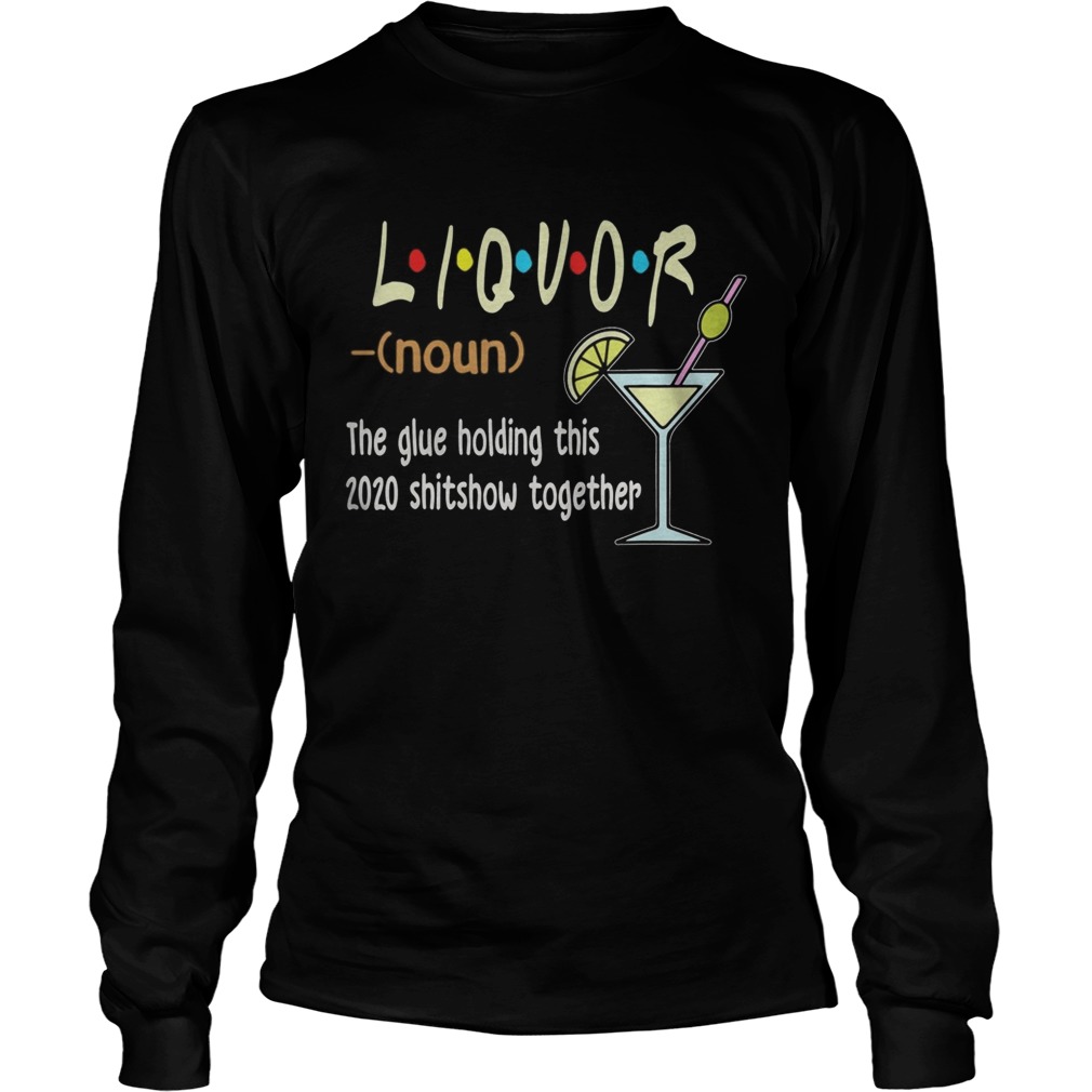 Liquor The Glues Holding This 2020 Shitshow Together  Long Sleeve