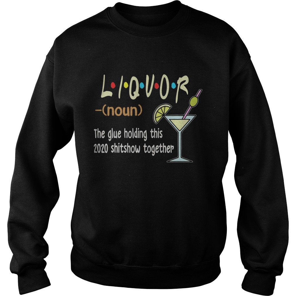 Liquor The Glues Holding This 2020 Shitshow Together  Sweatshirt