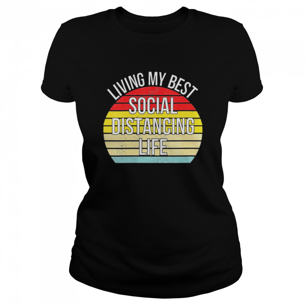 Living My Best Life Positive Funny Social Distancing Retro  Classic Women's T-shirt