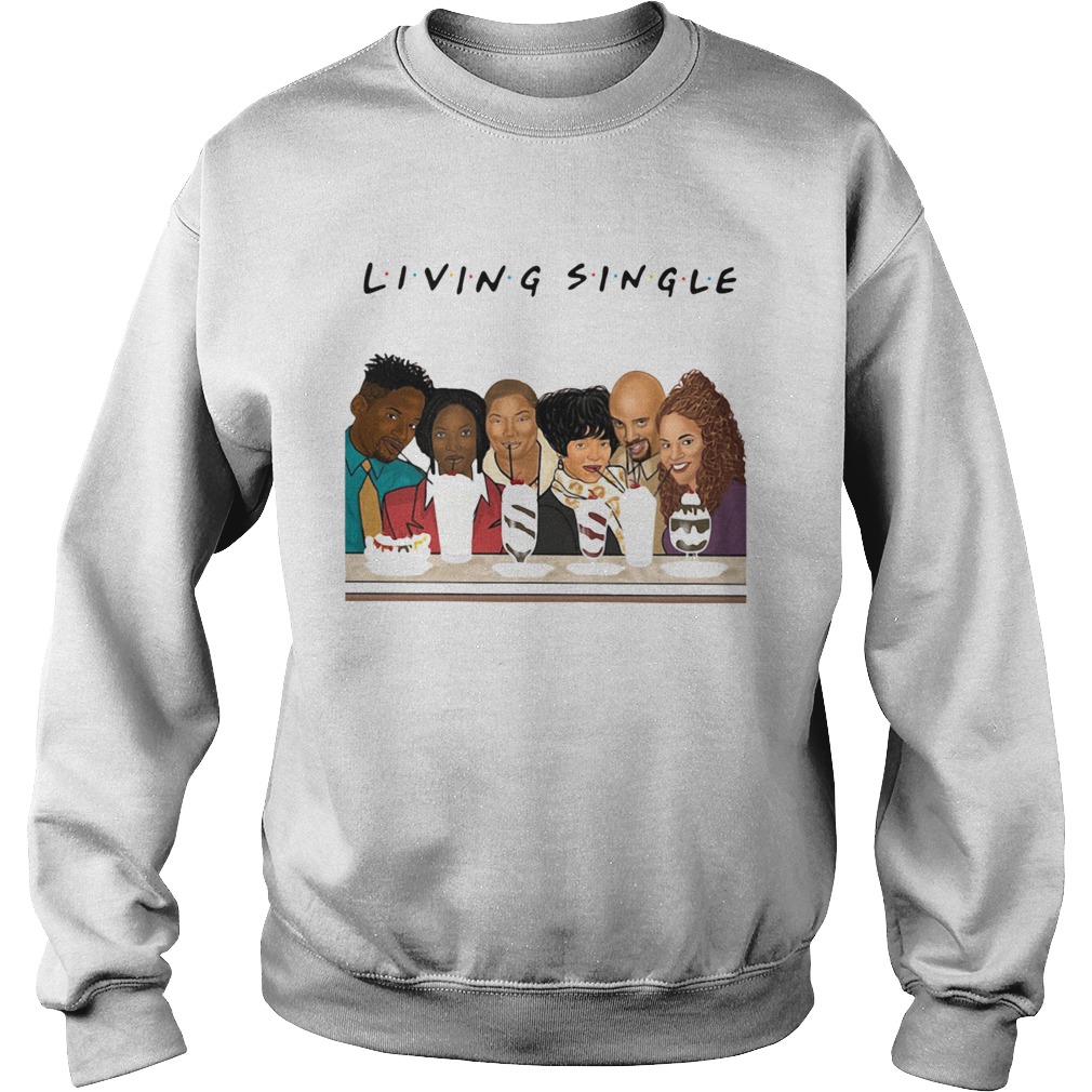 Living Single Friends  Sweatshirt