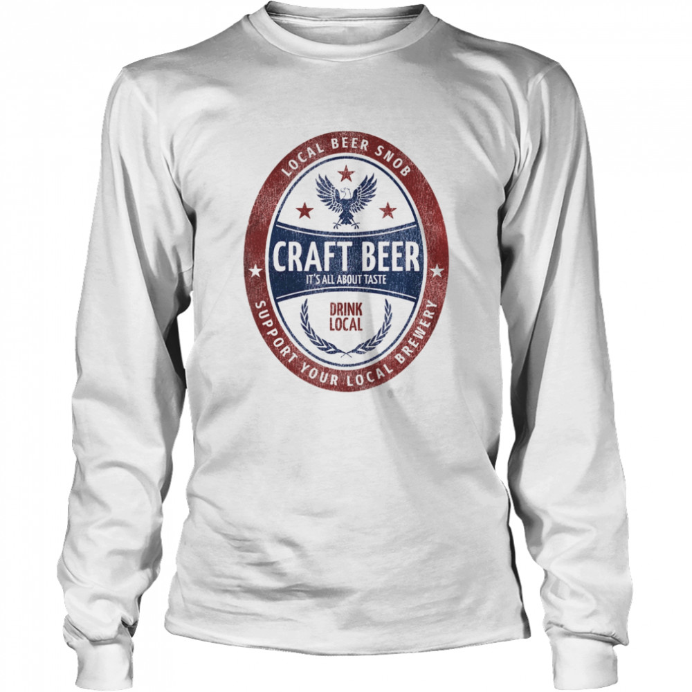 Local Beer Snob, Craft Beer, Drink Local Beer Label  Long Sleeved T-shirt