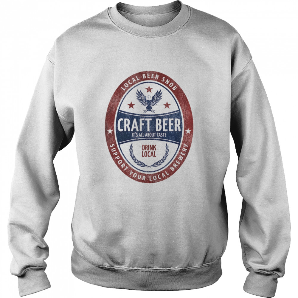 Local Beer Snob, Craft Beer, Drink Local Beer Label  Unisex Sweatshirt